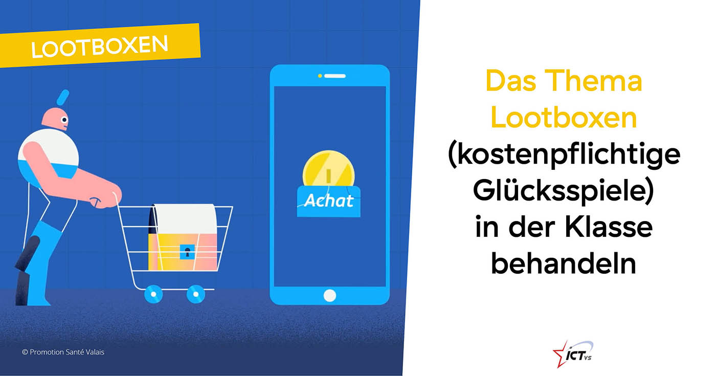 Das Thema Lootboxen (kostenpflichtige Glücksspiele) in der Klasse behandeln